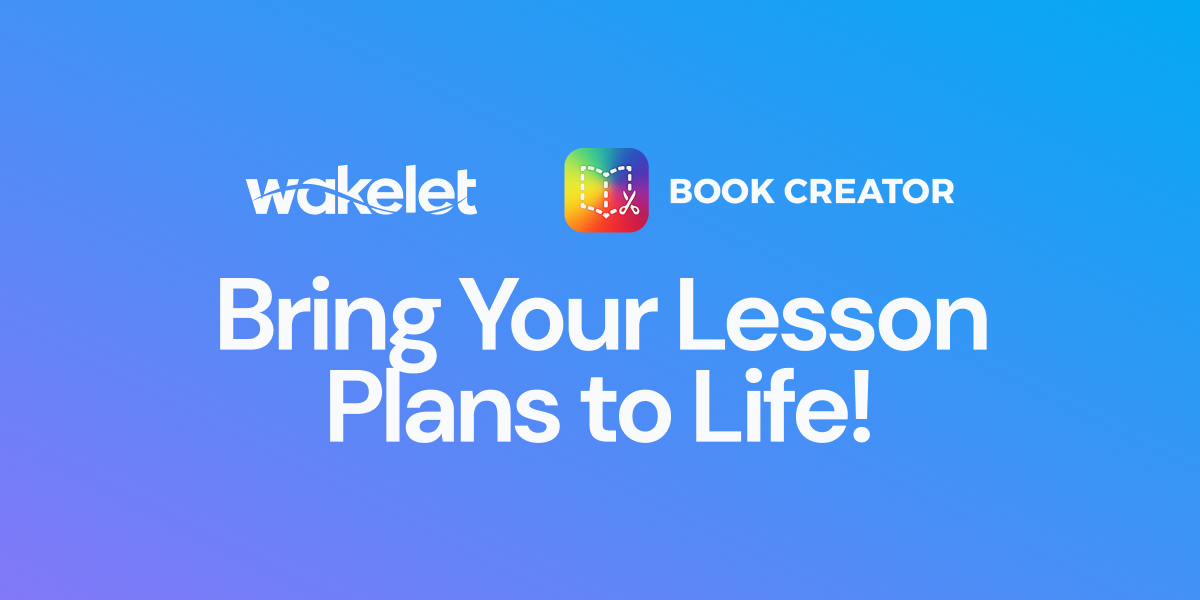 Wakelet & Book Creator: Bring Your Lesson Plans to Life!